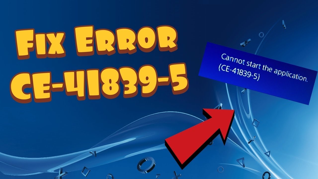 PS4 error CE-41839-5 game application troubleshooting